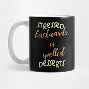 Stressed backwards is spelled Desserts Mug